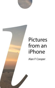 Title: Pictures from an iPhone, Author: Alan Cooper