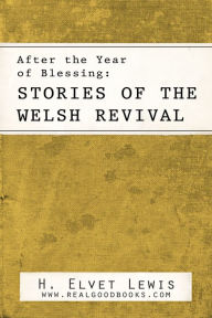 Title: After the Year of Blessing: Stories of the Welsh Revival, Author: Howell Elvet Lewis