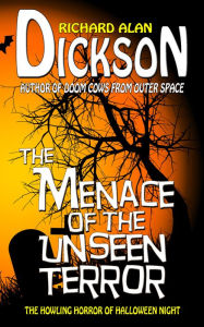 Title: The Menace of the Unseen Terror, Author: Richard Alan Dickson
