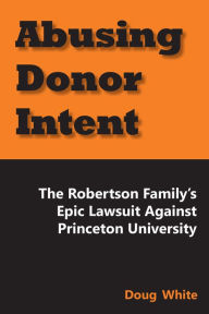 Title: Abusing Donor Intent: The Robertson Familyy, Author: Doug White