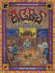 Title: Aces Back to Back: The History of the Grateful Dead (1965 - 2013), Author: Scott W. Allen