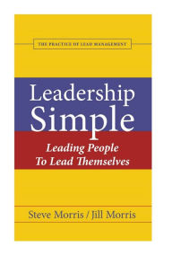 Title: Leadership Simple: Leading People to Lead Themselves, Author: Steve Morris
