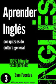 Title: Aprender Inglés con Quizzes de Cultura General #3 (INGLÉS: SABER Y APRENDER, #3), Author: Sam Fuentes