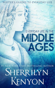 Title: The Writer's Guide to Everyday Life in the Middle Ages: The British Isles From 500-1500, Author: Sherrilyn Kenyon