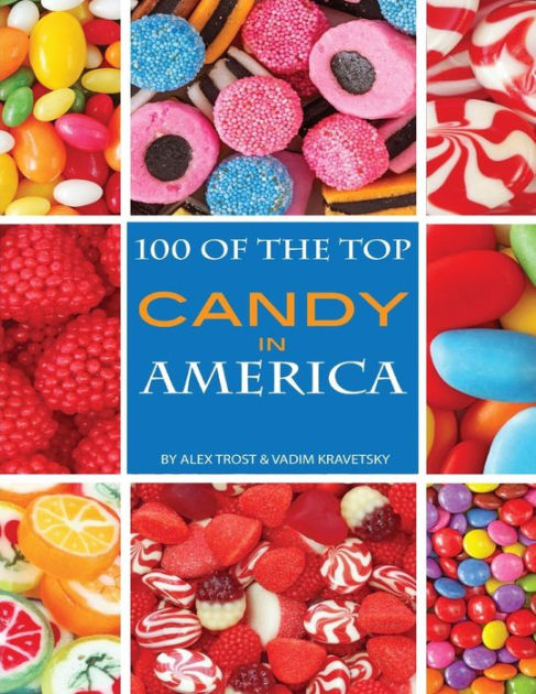 100 Of The Top Candies In America By Alex Trostanetskiy Ebook Barnes And Noble® 0338