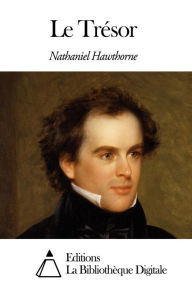 Title: Le Trésor, Author: Nathaniel Hawthorne