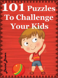 Title: 101 Puzzles To Challenge Your Kids, Author: Daniel Brown