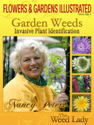 Title: Flowers and Gardens Illustrated, Vol 1: Garden Weeds - Invasive Plant Identification, Author: Nancy Peters