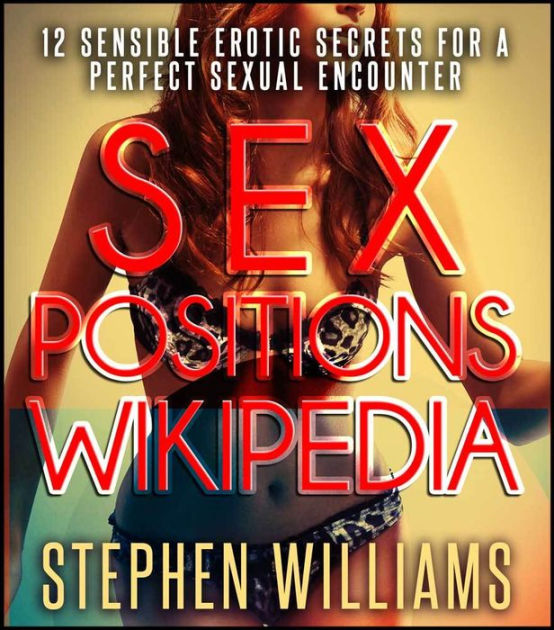 Sex Positions Wikipedia Sensible Erotic Secrets For A Perfect Sexual Encounter By Stephen