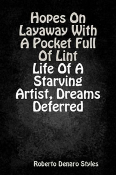 Hopes On Layaway With A Pocket Full Of Lint Life Of A Starving Artist, Dreams Deferred