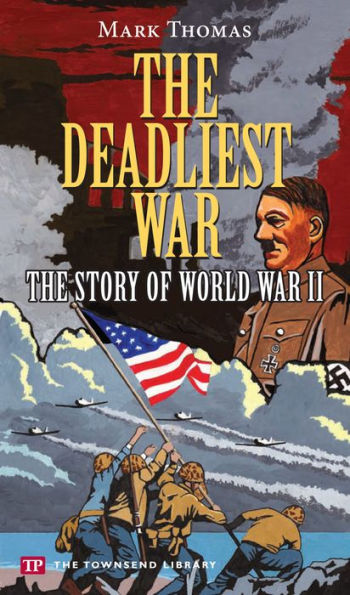 The Deadliest War: The Story of World War II