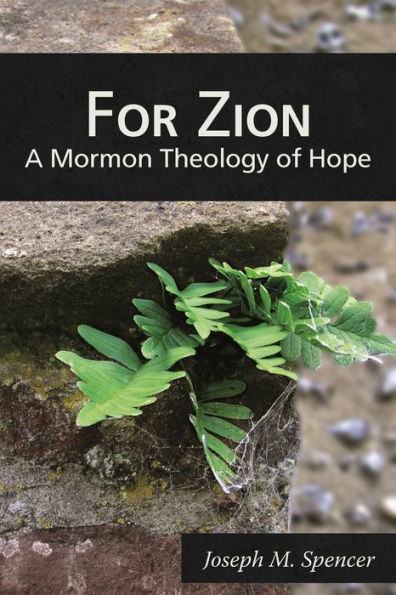 For Zion: A Mormon Theology of Hope