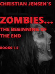 Title: Zombies...The Beginning of the END Books 1-5, Author: Christian Jensen