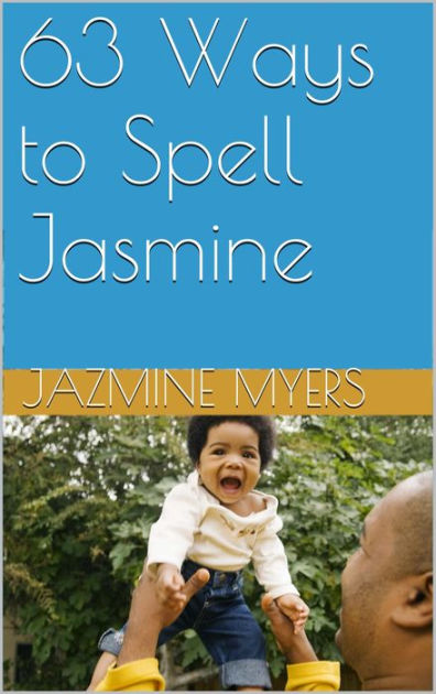 63 Ways to Spell Jasmine by Jazmine Rogers | eBook | Barnes & Noble®