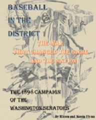 Title: Baseball in the District The War that changed the game and the nation. The 1898 Campaign of the Washington Senators, Author: Kevin Flynn