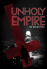 Title: Unholy Empire (part 1) - The Origin Series, Author: KR Bankston