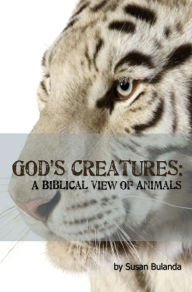 Title: God's Creatures: A Biblical View of Animals, Author: Susan Bulanda