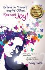 Believe in Yourself ~ Inspire Others ~ Spread Joy!: Start your day on a positive note...with quotes from my heart to yours.