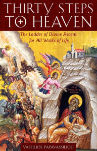 Title: Thirty Steps to Heaven: The Ladder of Divine Ascent for All Walks of Life, Author: Archimandrite Vassilios Papavassiliou