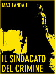 Title: Il Sindacato del Crimine, Author: Max Landau