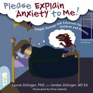 Title: Please Explain Anxiety to Me! Simple Biology and Solutions for Children and Parents, 2nd Edition, Author: Laurie Zelinger