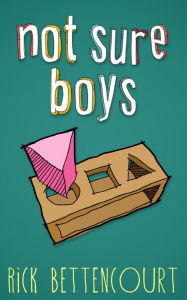 Title: Not Sure Boys, Author: Rick Bettencourt