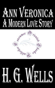 Ann Veronica: A Modern Love Story by H. G. Wells