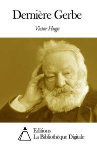 Title: Dernière Gerbe, Author: Victor Hugo