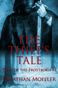 Title: The Thief's Tale (Tales of the Frostborn short story), Author: Jonathan Moeller