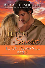 Title: Teton Sunset (Teton Romance Trilogy Book 3), Author: Peggy L. Henderson