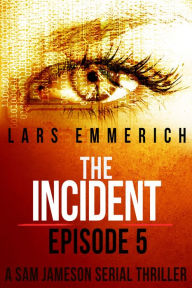 The Incident - Episode Five - A Sam Jameson Serial Thriller