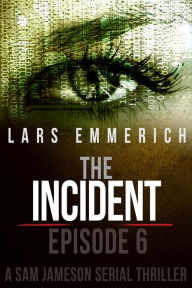 The Incident - Episode Six - A Sam Jameson Serial Thriller