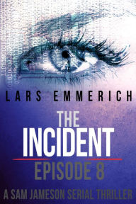 The Incident - Episode Eight - A Sam Jameson Serial Thriller