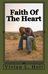Title: Faith Of The Heart, Author: Vivian L. Holt