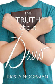 Title: The Truth About Drew, Author: Krista Noorman