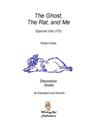 Title: Discussion Guide: The Ghost, The Rat, and Me (Episode One), Author: Robyn Gioia