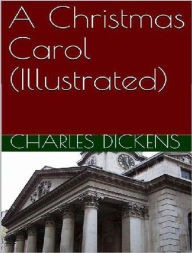 Title: A Christmas Carol (Illustrated), Author: Charles Dickens