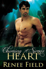 Title: Claiming A Siren's Heart, Author: Renee Field
