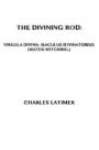 The Divining Rod: Virgula Divina-Baculus Divinatorius (Water-Witching)