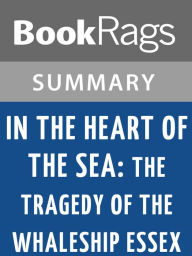 Title: In the Heart of the Sea: The Tragedy of the Whaleship Essex by Nathaniel Philbrick Summary & Study Guide, Author: BookRags