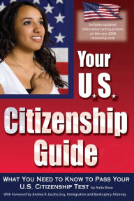 Title: Your U. S. Citizenship Guide: What You Need to Know to Pass Your U.S. Citizenship Test, Author: Anita Biase