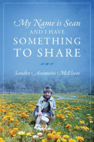 Title: My Name is Sean and I Have Something to Share, Author: Sandra Assimotos McElwee