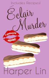 Title: Eclair Murder (A Patisserie Mystery with Recipes, #2), Author: Harper Lin