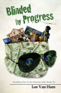 Blinded by Progress: Breaking Out of the Illusion That Holds Us