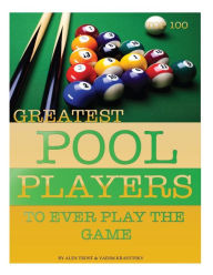 Title: Greatest Snooker Players to Ever Play the Game: Top 100, Author: Alex Trostanetskiy