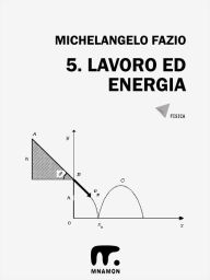Title: 5. Lavoro ed energia, Author: Michelangelo Fazio
