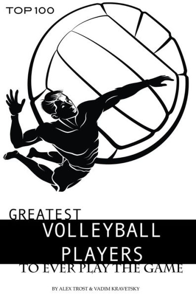 Greatest Volleyball Players to Ever Play the Game: Top 100