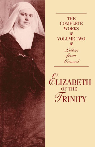 The Complete Works of Elizabeth of the Trinity volume 2: Letters From Carmel