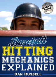 Title: Baseball Hitting Mechanics Explained: A Parent's Guide, Author: Dan Russell