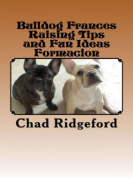 Title: Bulldog Frances Raising Tips and Fun Ideas Formacion, Author: Vince Stead